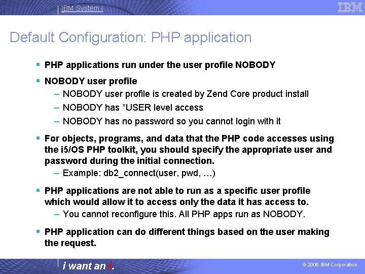 IBM System i Default Configuration: PHP application § PHP applications run under the user