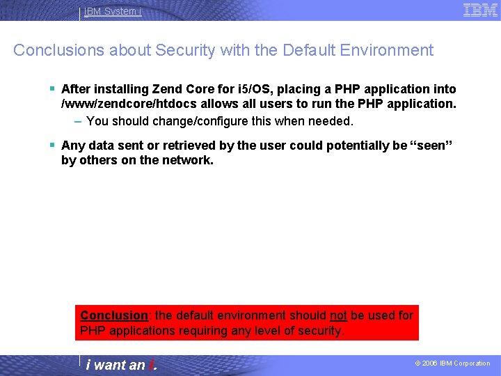IBM System i Conclusions about Security with the Default Environment § After installing Zend