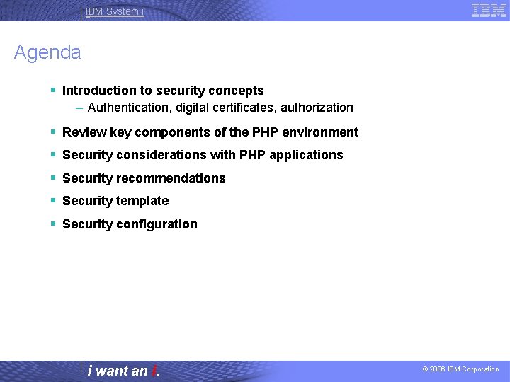 IBM System i Agenda § Introduction to security concepts – Authentication, digital certificates, authorization