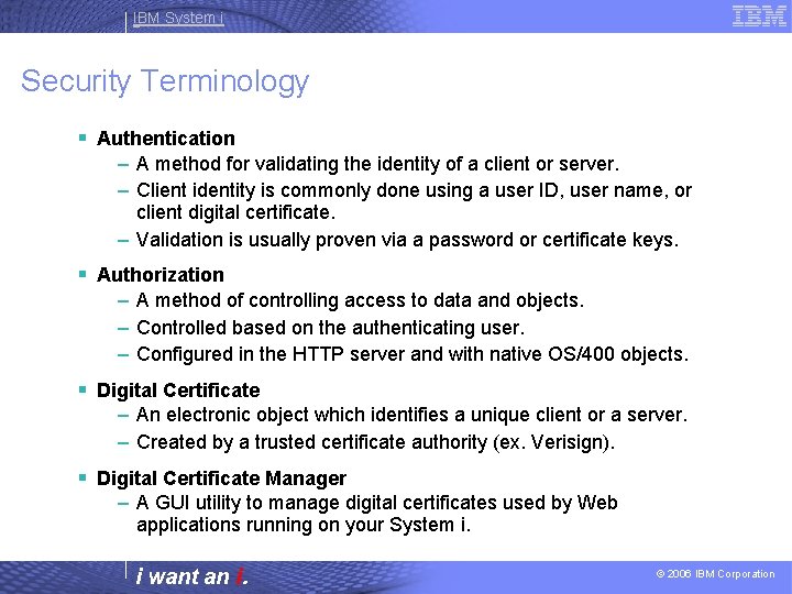 IBM System i Security Terminology § Authentication – A method for validating the identity