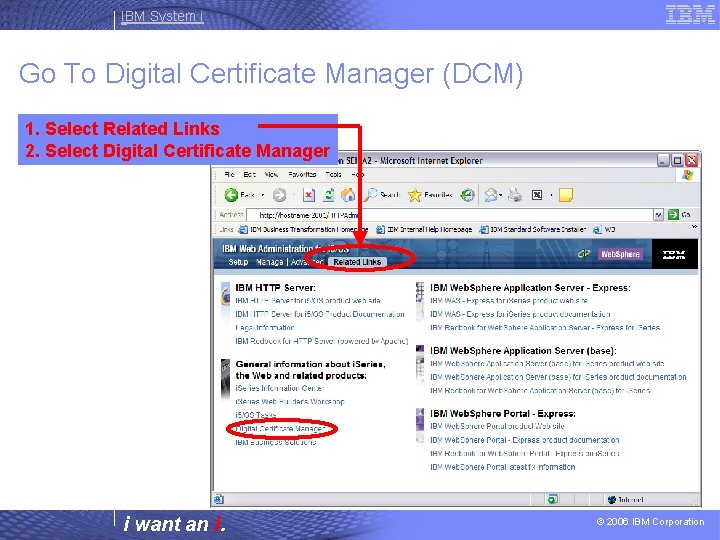 IBM System i Go To Digital Certificate Manager (DCM) 1. Select Related Links 2.