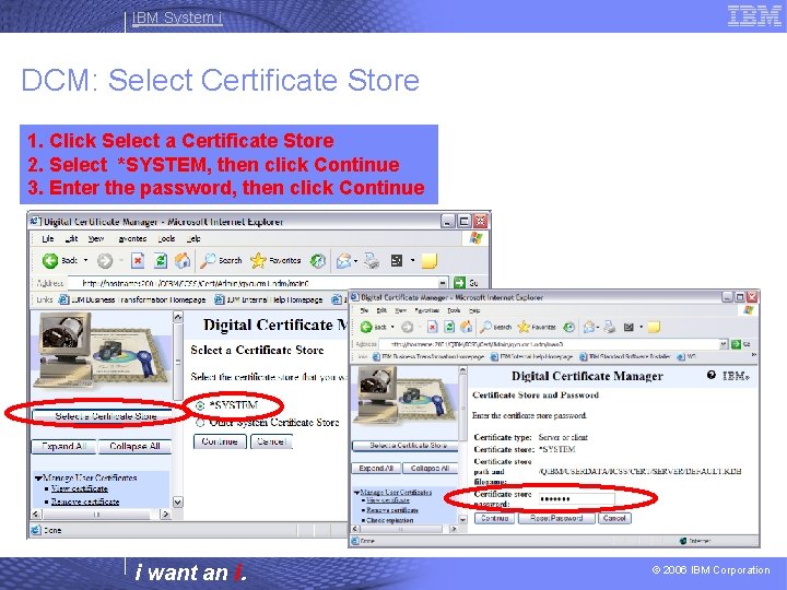 IBM System i DCM: Select Certificate Store 1. Click Select a Certificate Store 2.