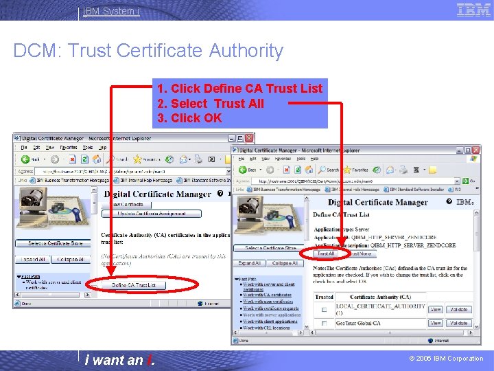 IBM System i DCM: Trust Certificate Authority 1. Click Define CA Trust List 2.