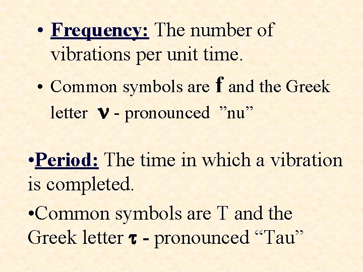  • Frequency: The number of vibrations per unit time. • Common symbols are