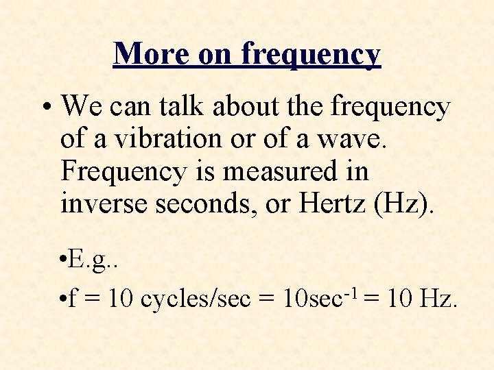More on frequency • We can talk about the frequency of a vibration or