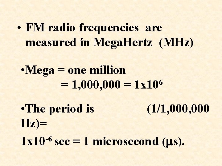  • FM radio frequencies are measured in Mega. Hertz (MHz) • Mega =