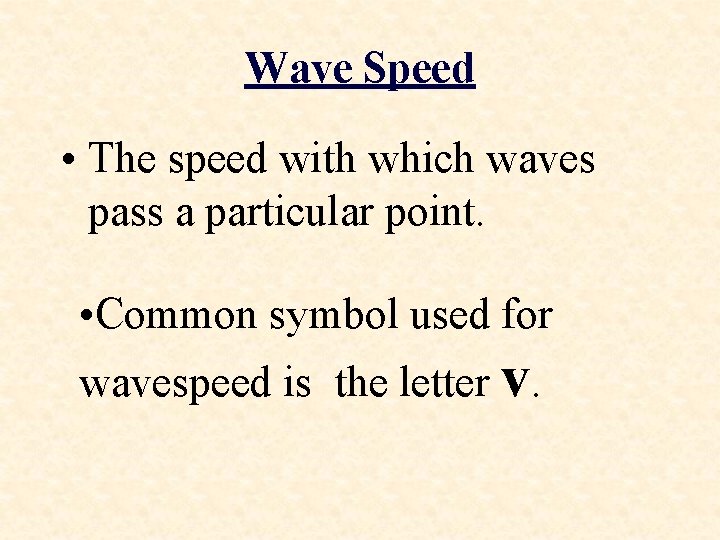 Wave Speed • The speed with which waves pass a particular point. • Common