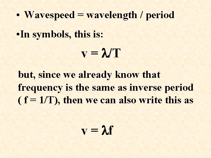  • Wavespeed = wavelength / period • In symbols, this is: v =