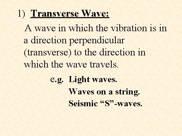 1) Transverse Wave: A wave in which the vibration is in a direction perpendicular