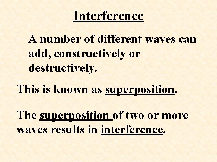 Interference A number of different waves can add, constructively or destructively. • This is