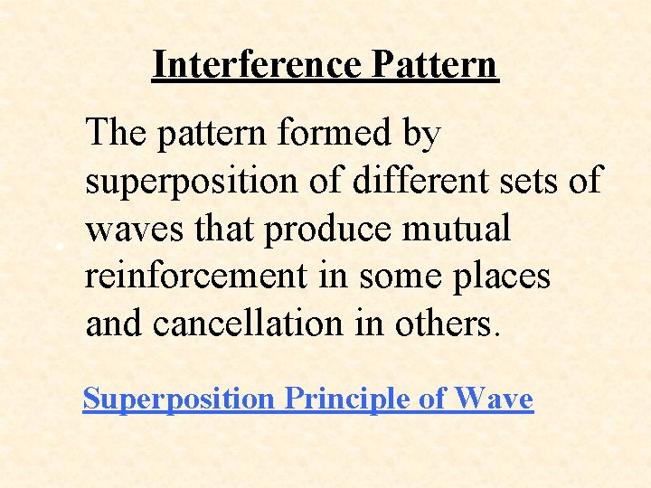 Interference Pattern • The pattern formed by superposition of different sets of waves that