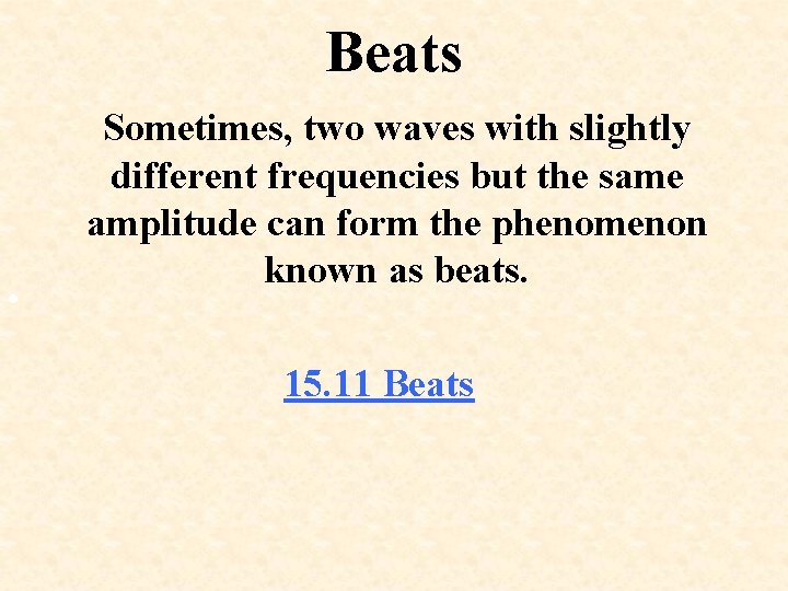 Beats • Sometimes, two waves with slightly different frequencies but the same amplitude can