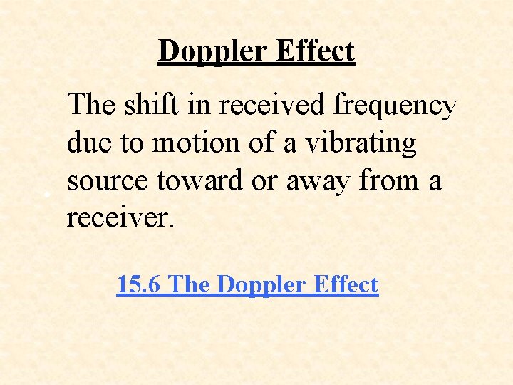 Doppler Effect • The shift in received frequency due to motion of a vibrating