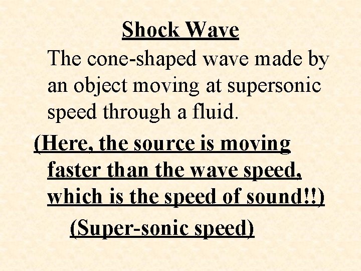 Shock Wave The cone-shaped wave made by an object moving at supersonic speed through