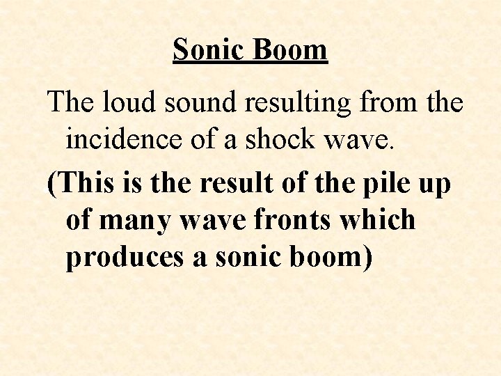 Sonic Boom The loud sound resulting from the incidence of a shock wave. •