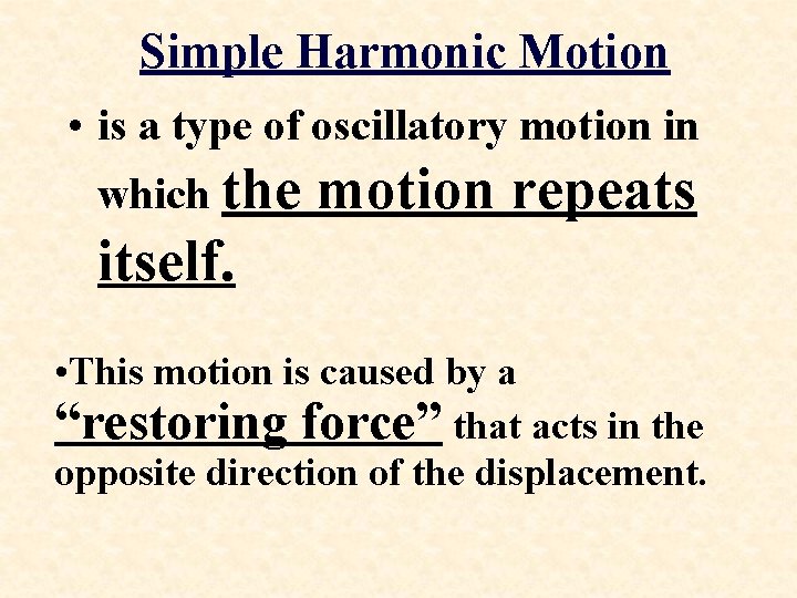 Simple Harmonic Motion • is a type of oscillatory motion in which the motion