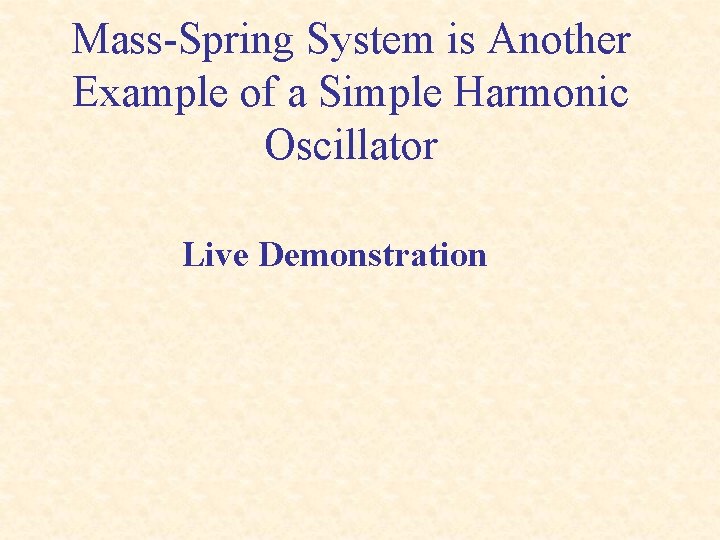 Mass-Spring System is Another Example of a Simple Harmonic Oscillator Live Demonstration 