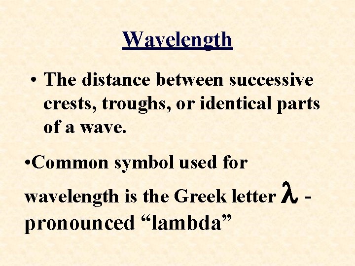 Wavelength • The distance between successive crests, troughs, or identical parts of a wave.