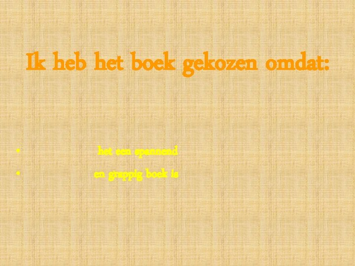 Ik heb het boek gekozen omdat: • • het een spannend en grappig boek