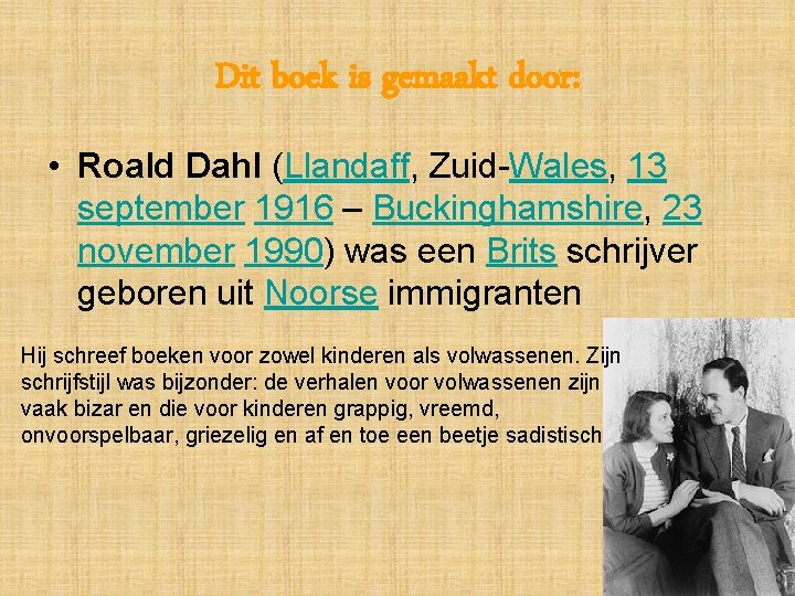 Dit boek is gemaakt door: • Roald Dahl (Llandaff, Zuid-Wales, 13 september 1916 –