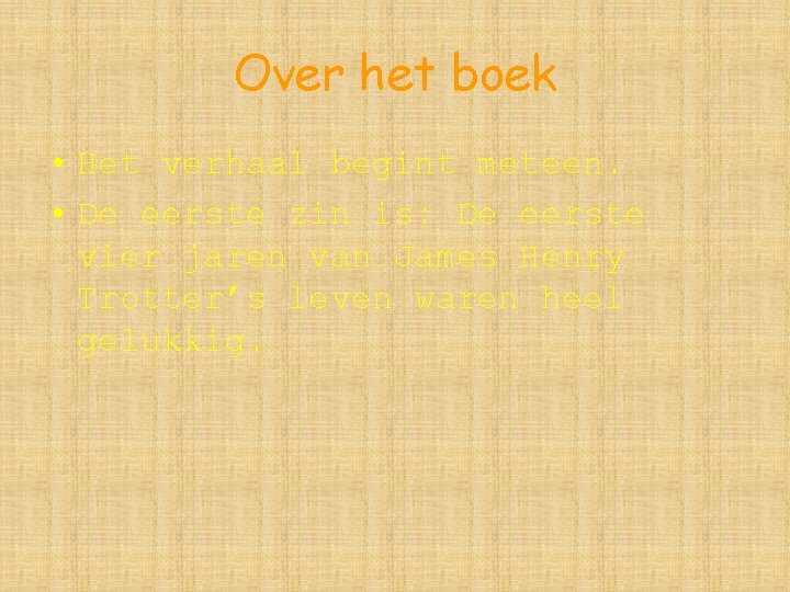 Over het boek • Het verhaal begint meteen. • De eerste zin is: De