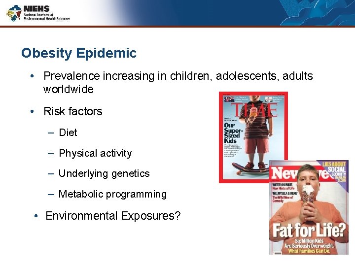 Obesity Epidemic • Prevalence increasing in children, adolescents, adults worldwide • Risk factors –