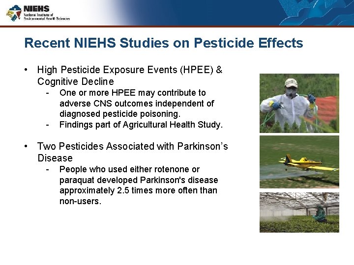 Recent NIEHS Studies on Pesticide Effects • High Pesticide Exposure Events (HPEE) & Cognitive