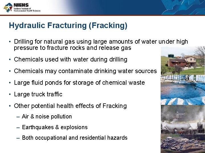Hydraulic Fracturing (Fracking) • Drilling for natural gas using large amounts of water under