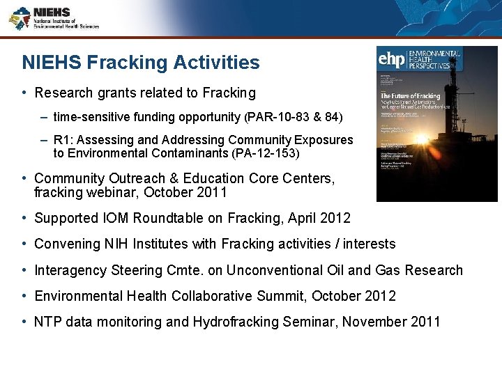 NIEHS Fracking Activities • Research grants related to Fracking – time-sensitive funding opportunity (PAR-10