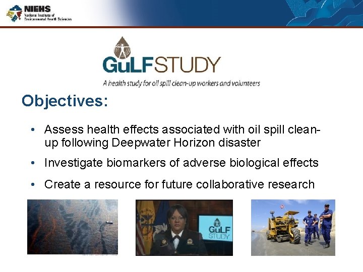 Objectives: • Assess health effects associated with oil spill cleanup following Deepwater Horizon disaster