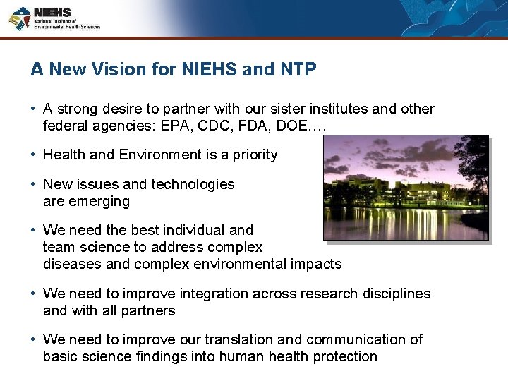 A New Vision for NIEHS and NTP • A strong desire to partner with