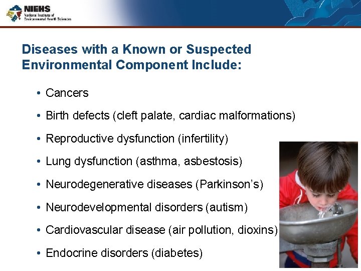 Diseases with a Known or Suspected Environmental Component Include: • Cancers • Birth defects