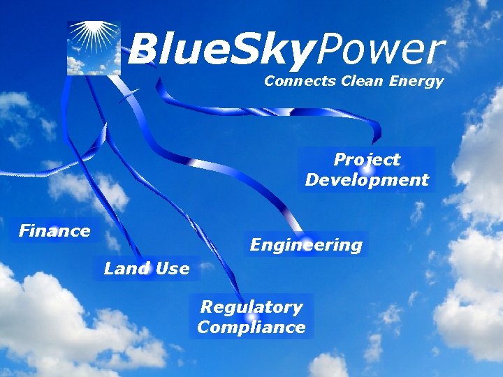 Blue. Sky. Power Connects Clean Energy Project Development Finance Engineering Land Use Regulatory Compliance