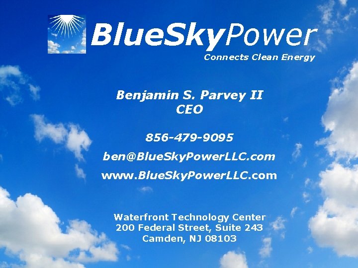 Blue. Sky. Power Connects Clean Energy Benjamin S. Parvey II CEO 856 -479 -9095