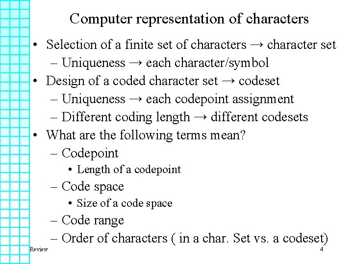 Computer representation of characters • Selection of a finite set of characters → character