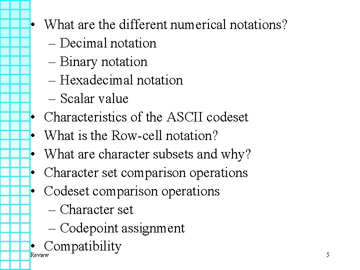  • What are the different numerical notations? – Decimal notation – Binary notation