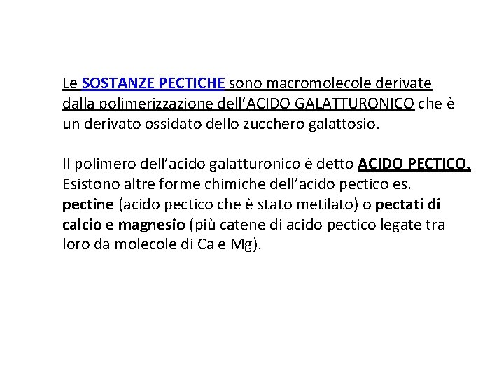 Le SOSTANZE PECTICHE sono macromolecole derivate dalla polimerizzazione dell’ACIDO GALATTURONICO che è un derivato