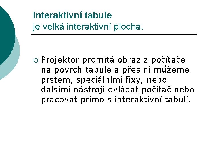 Interaktivní tabule je velká interaktivní plocha. ¡ Projektor promítá obraz z počítače na povrch