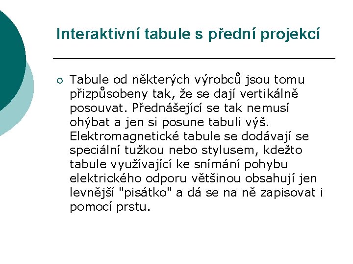 Interaktivní tabule s přední projekcí ¡ Tabule od některých výrobců jsou tomu přizpůsobeny tak,