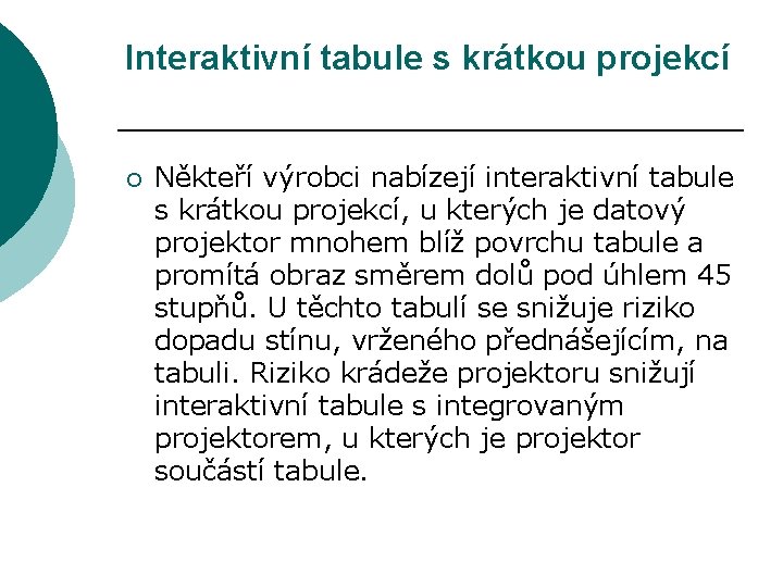 Interaktivní tabule s krátkou projekcí ¡ Někteří výrobci nabízejí interaktivní tabule s krátkou projekcí,