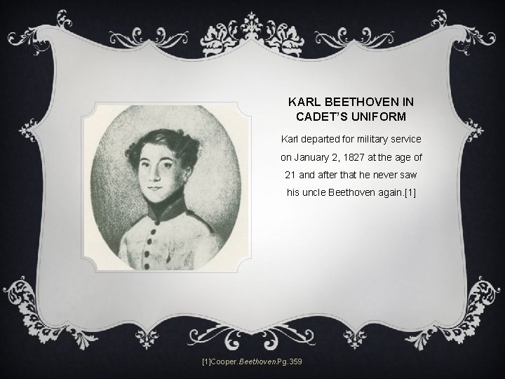 KARL BEETHOVEN IN CADET’S UNIFORM Karl departed for military service on January 2, 1827