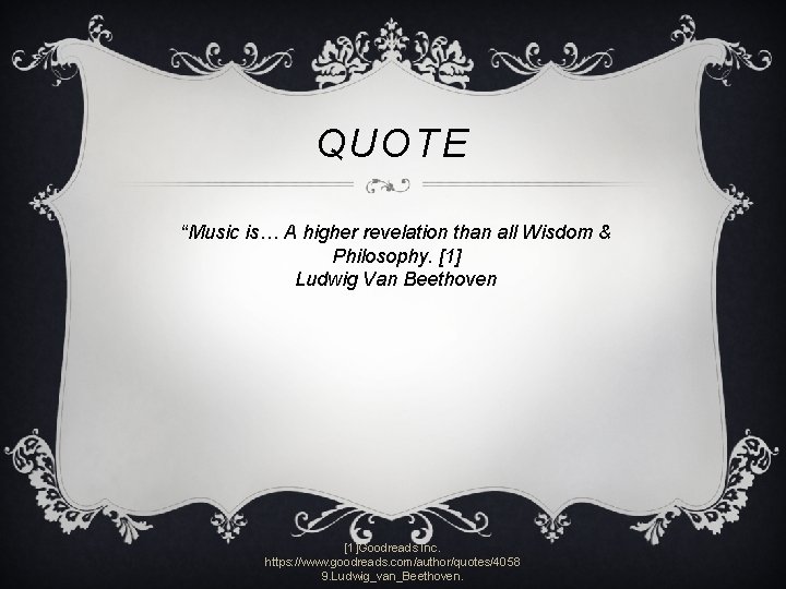 QUOTE “Music is… A higher revelation than all Wisdom & Philosophy. [1] Ludwig Van