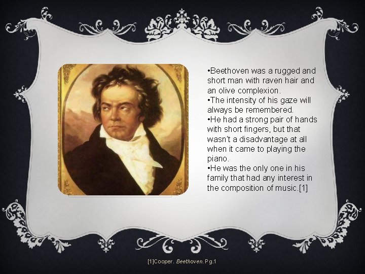  • Beethoven was a rugged and short man with raven hair and an