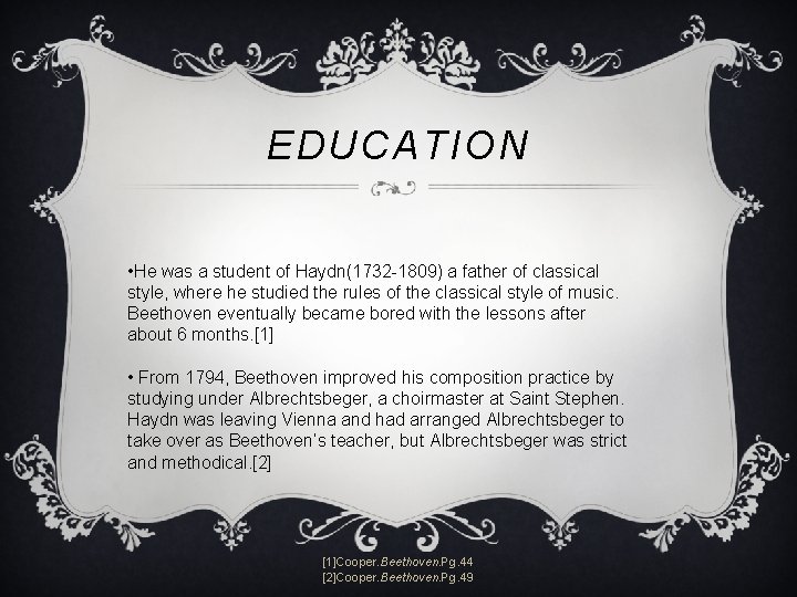 EDUCATION • He was a student of Haydn(1732 -1809) a father of classical style,
