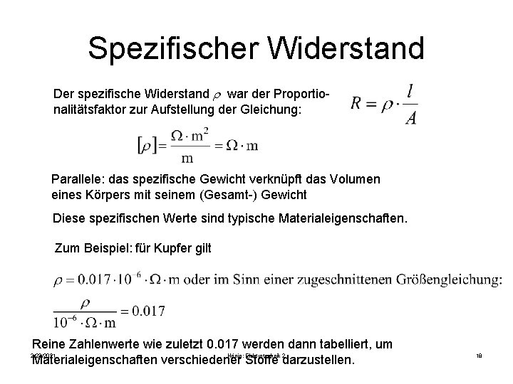 Spezifischer Widerstand Der spezifische Widerstand r war der Proportionalitätsfaktor zur Aufstellung der Gleichung: Parallele: