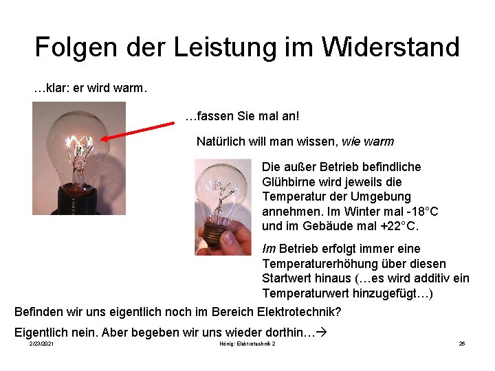 Folgen der Leistung im Widerstand …klar: er wird warm. …fassen Sie mal an! Natürlich