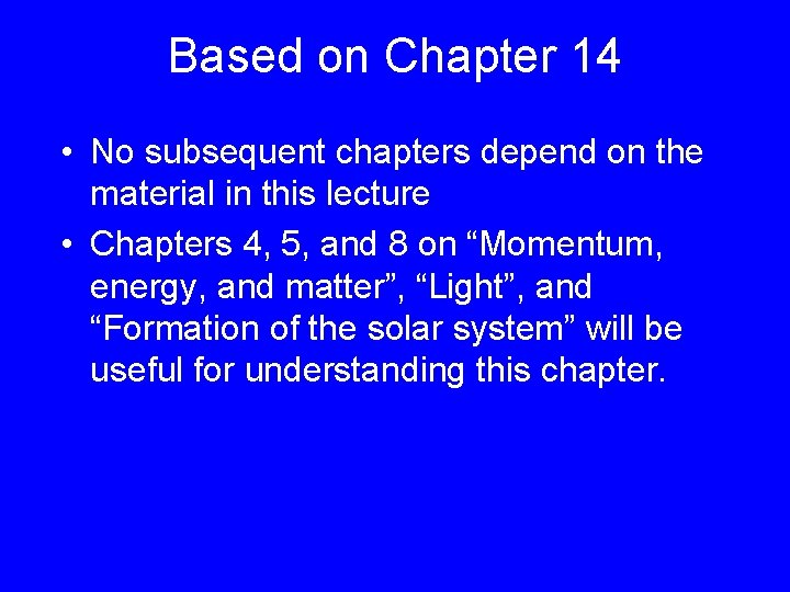 Based on Chapter 14 • No subsequent chapters depend on the material in this