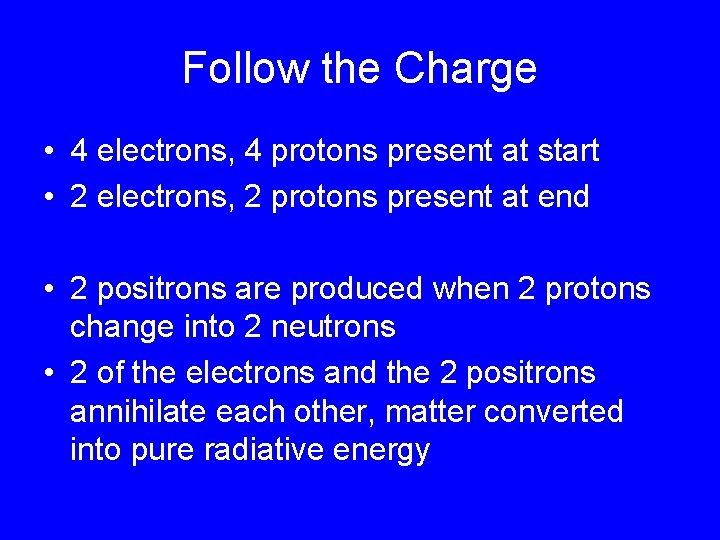 Follow the Charge • 4 electrons, 4 protons present at start • 2 electrons,