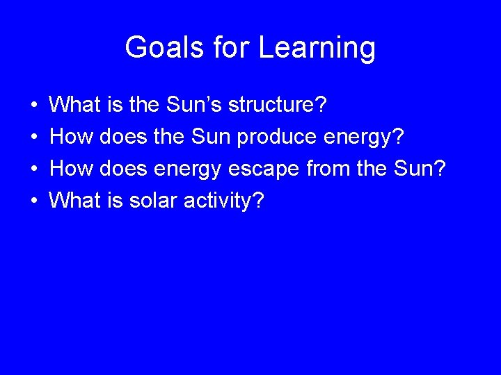 Goals for Learning • • What is the Sun’s structure? How does the Sun