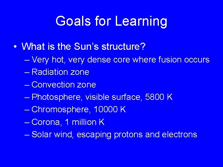 Goals for Learning • What is the Sun’s structure? – Very hot, very dense